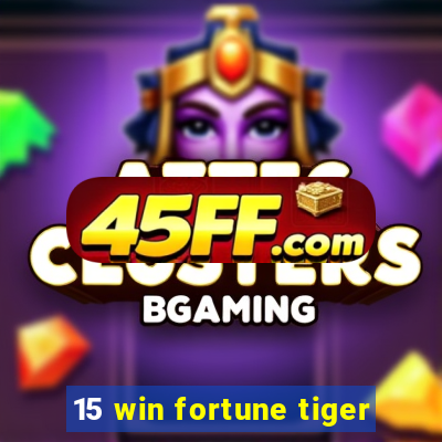 15 win fortune tiger